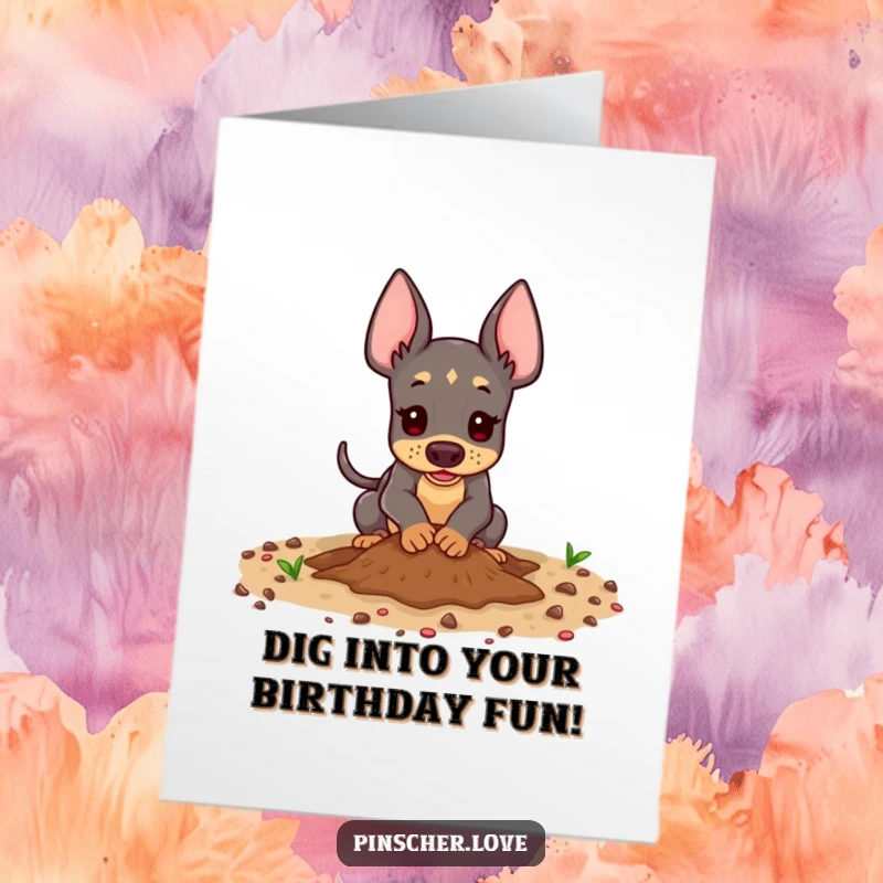 Funny free printable birthday card: A pinscher animal enthusiastically digging in the dirt playfully for a birthday.